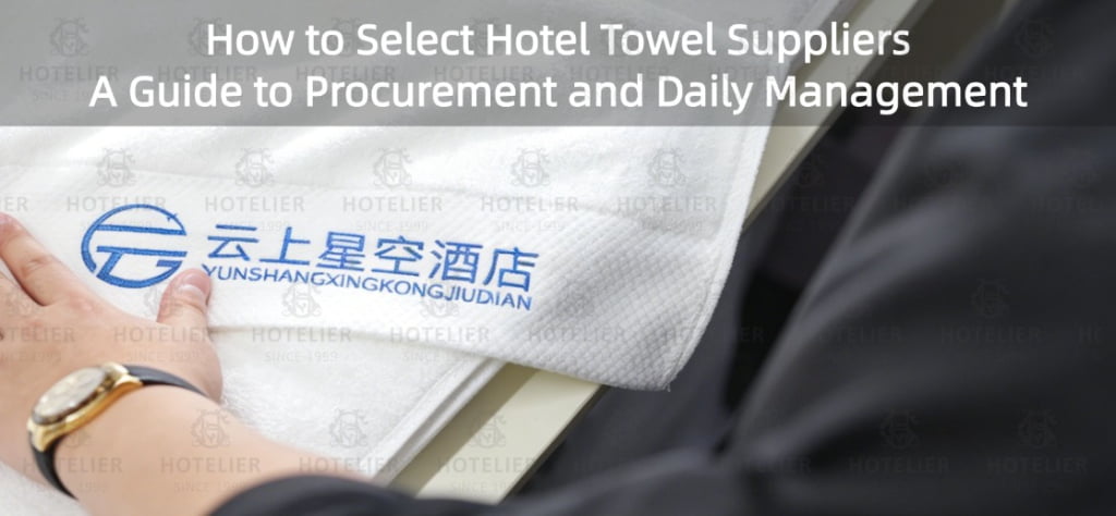 How To Select Hotel Towel Suppliers: A Guide To Procurement And Daily Management