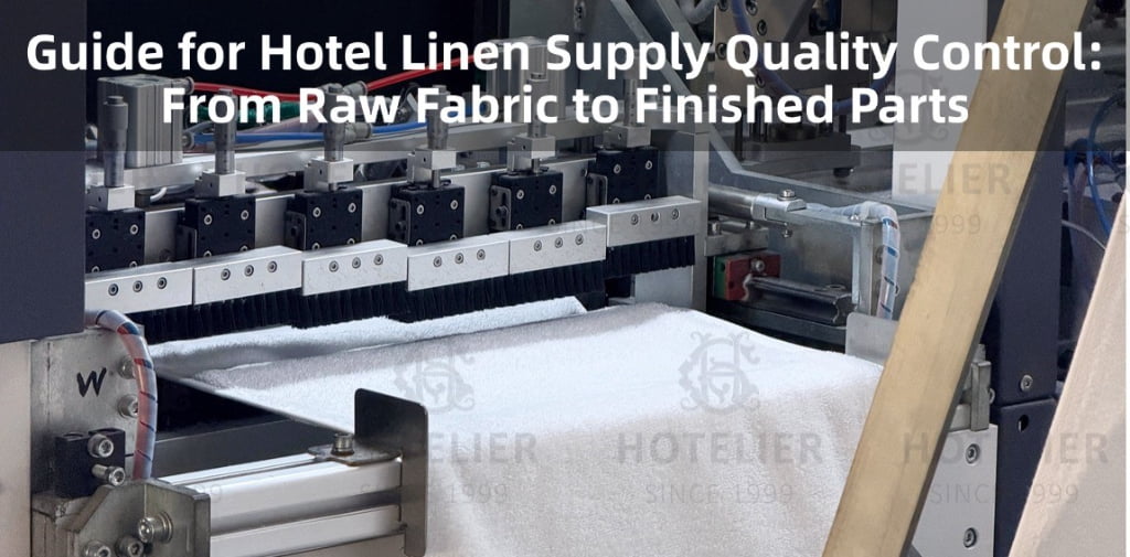 Guide For Hotel Linen Supply Quality Control: From Raw Fabric To Finished Parts