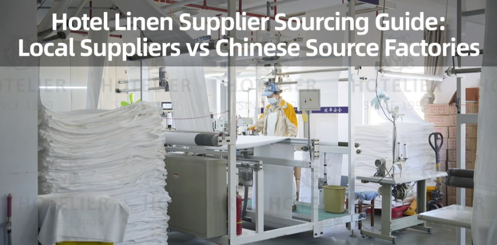 Hotel Linen Procurement Guide: Local Suppliers Vs Chinese Source Factories